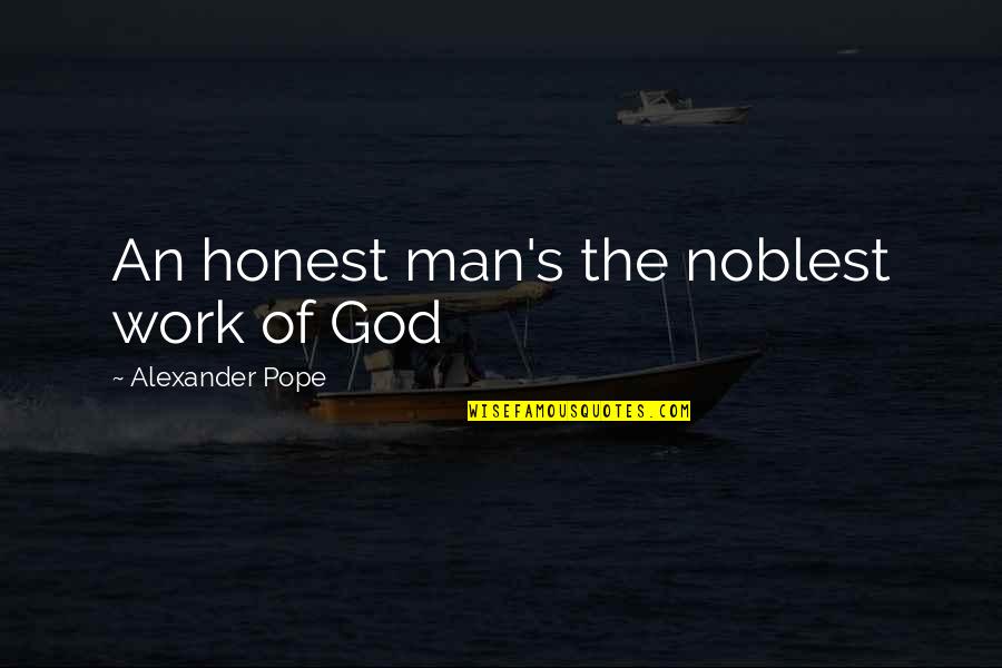 I Want Him Here Quotes By Alexander Pope: An honest man's the noblest work of God