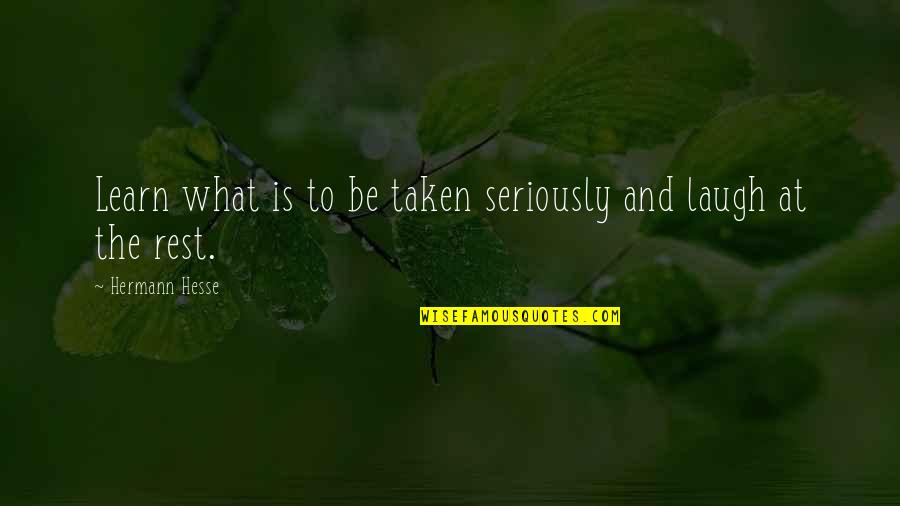 I Want Him Here Quotes By Hermann Hesse: Learn what is to be taken seriously and