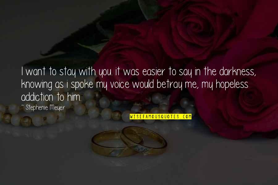 I Want Him Quotes By Stephenie Meyer: I want to stay with you. it was