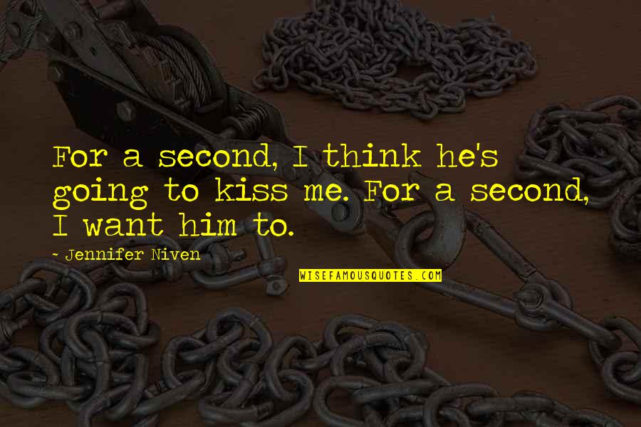 I Want Him To Kiss Me Quotes By Jennifer Niven: For a second, I think he's going to