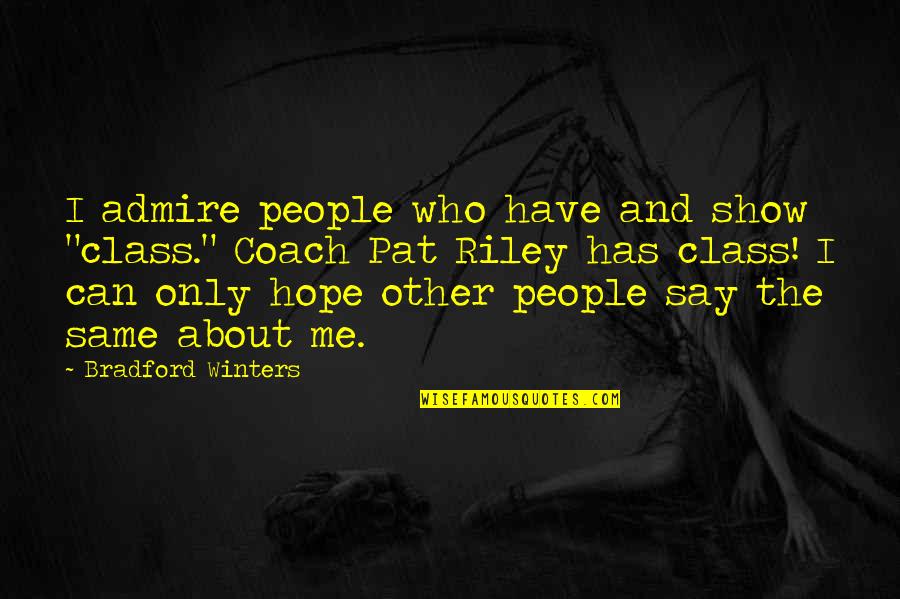 I Want Him To Miss Me Quotes By Bradford Winters: I admire people who have and show "class."