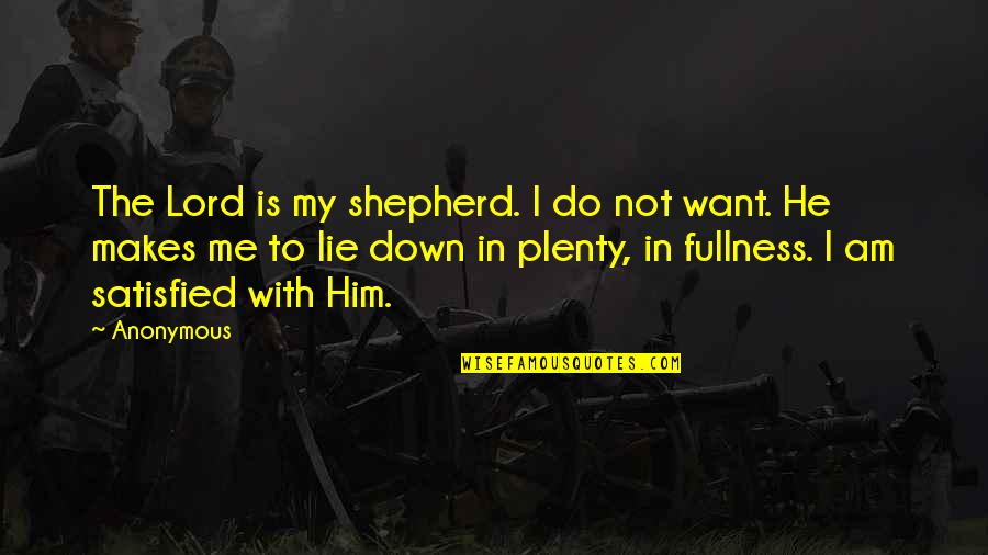 I Want Him To Want Me Quotes By Anonymous: The Lord is my shepherd. I do not