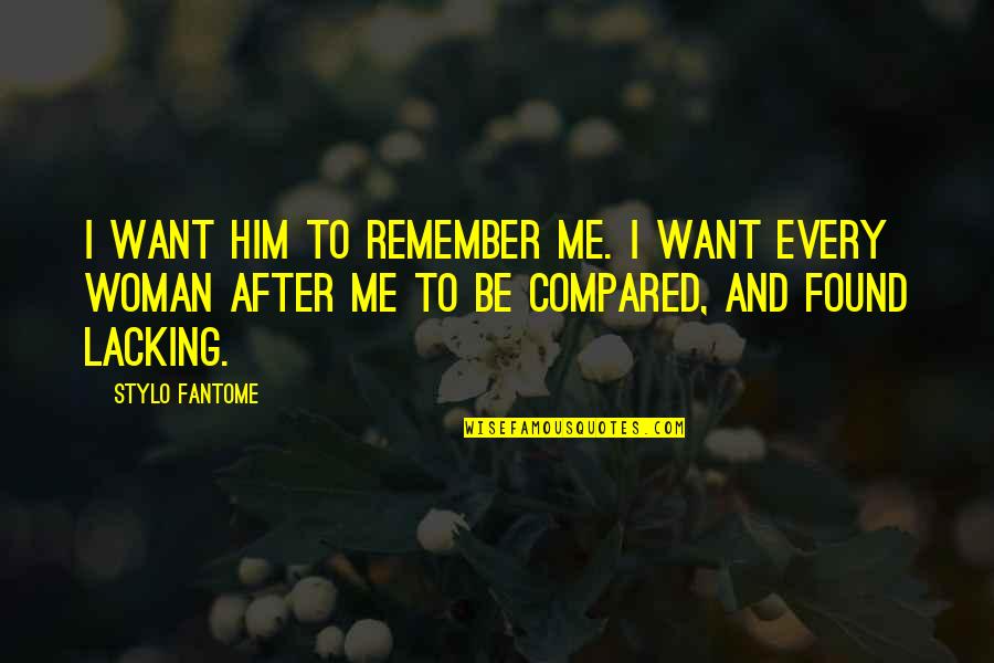 I Want Him To Want Me Quotes By Stylo Fantome: I want him to remember me. I want