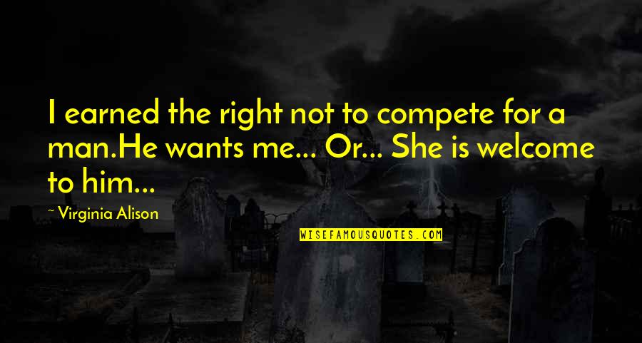 I Want Him To Want Me Quotes By Virginia Alison: I earned the right not to compete for