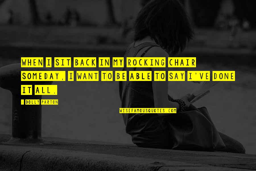 I Want It All Back Quotes By Dolly Parton: When I sit back in my rocking chair