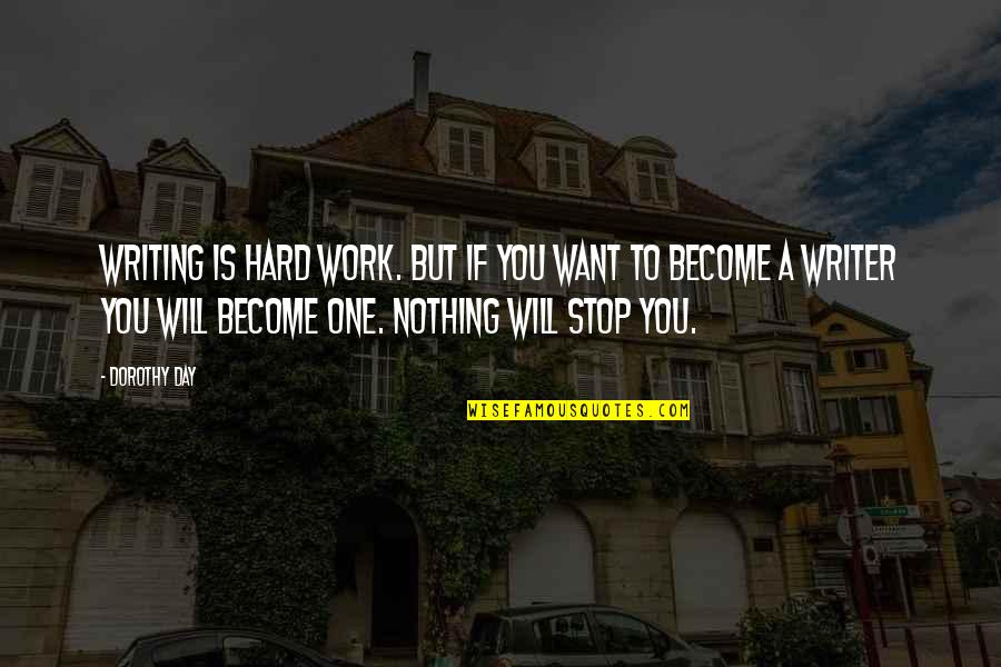 I Want It All Or Nothing At All Quotes By Dorothy Day: Writing is hard work. But if you want