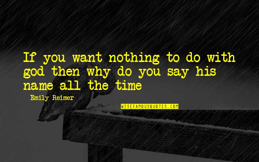 I Want It All Or Nothing Quotes By Emily Reimer: If you want nothing to do with god