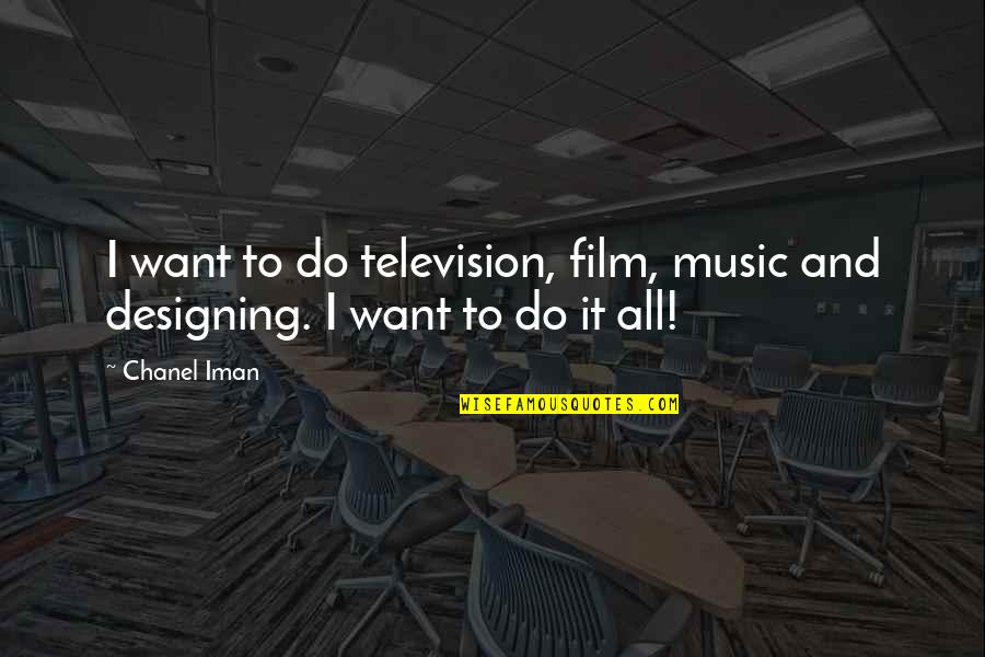 I Want It All Quotes By Chanel Iman: I want to do television, film, music and