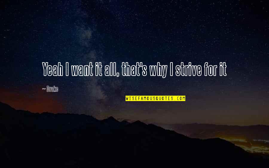 I Want It All Quotes By Drake: Yeah I want it all, that's why I