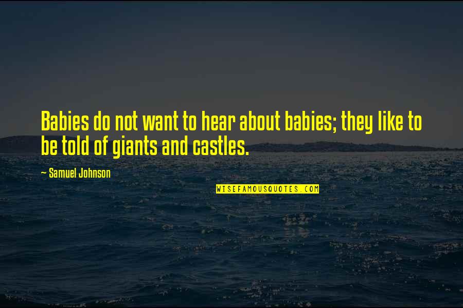 I Want It All With You Quotes By Samuel Johnson: Babies do not want to hear about babies;