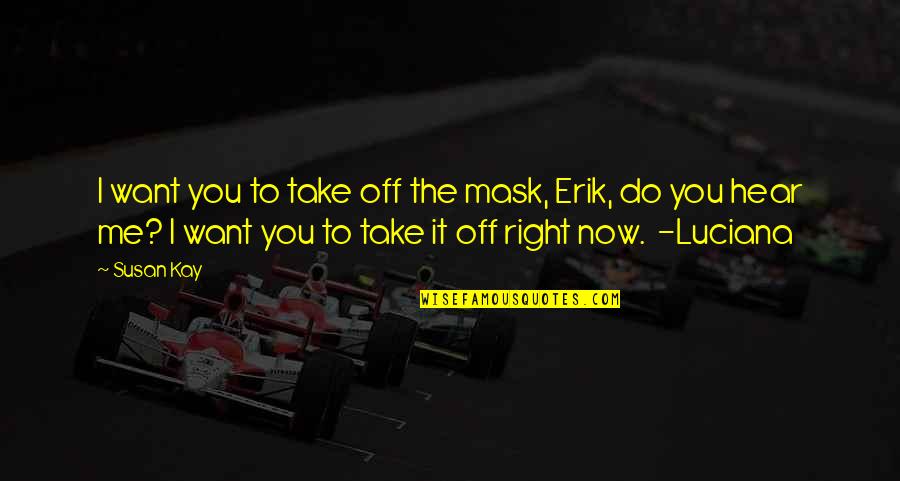 I Want It Quotes By Susan Kay: I want you to take off the mask,