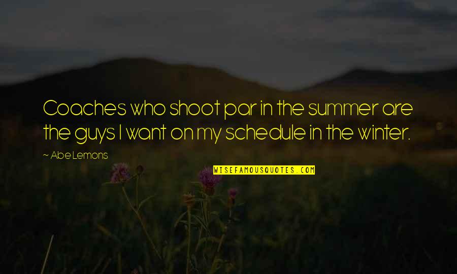 I Want It To Be Summer Quotes By Abe Lemons: Coaches who shoot par in the summer are