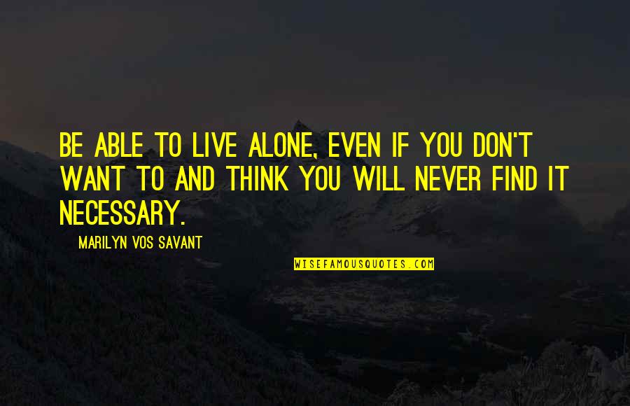 I Want Live Alone Quotes By Marilyn Vos Savant: Be able to live alone, even if you