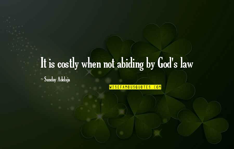 I Want Live Alone Quotes By Sunday Adelaja: It is costly when not abiding by God's