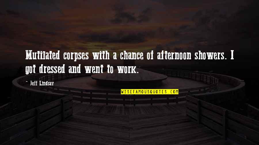 I Want Long Relationship Quotes By Jeff Lindsay: Mutilated corpses with a chance of afternoon showers.