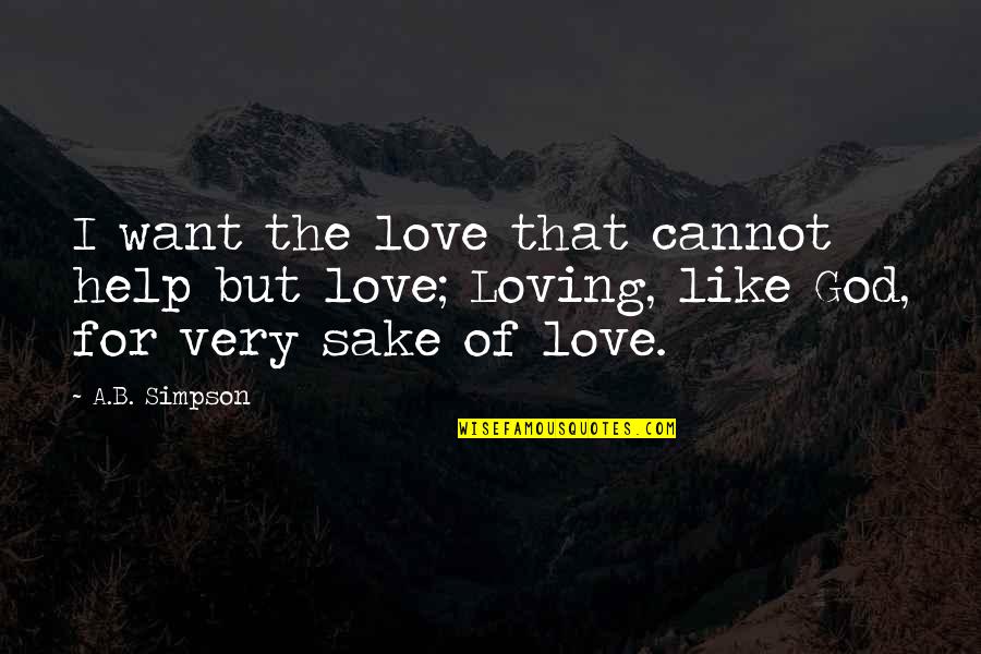 I Want Love Like Quotes By A.B. Simpson: I want the love that cannot help but