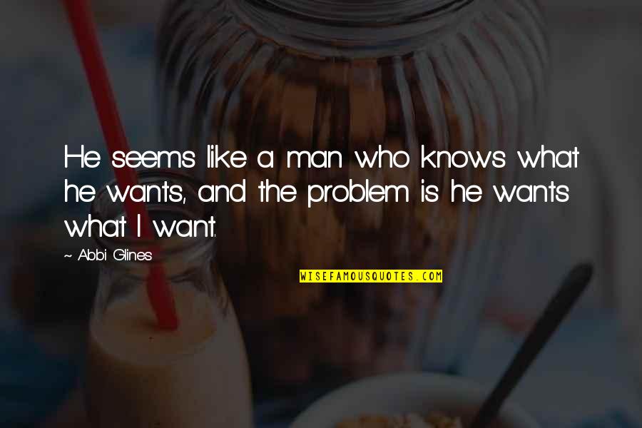I Want Love Like Quotes By Abbi Glines: He seems like a man who knows what