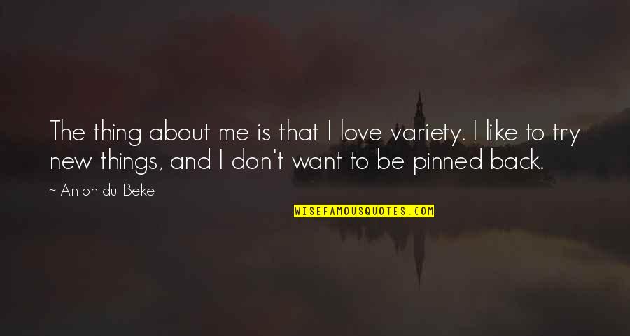 I Want Love Like Quotes By Anton Du Beke: The thing about me is that I love I Want Love Like Quotes By Anton Du Beke: The thing about me is that I love