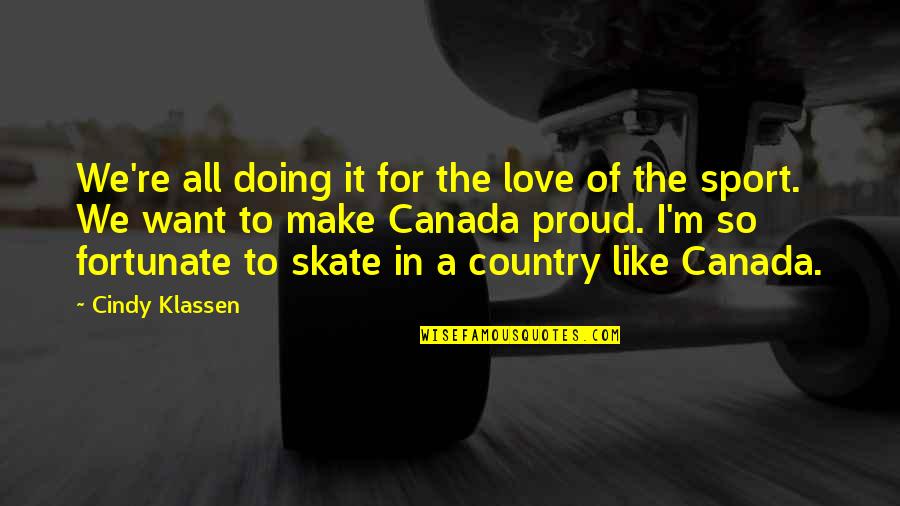 I Want Love Like Quotes By Cindy Klassen: We're all doing it for the love of I Want Love Like Quotes By Cindy Klassen: We're all doing it for the love of