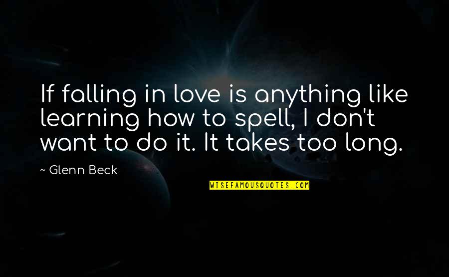 I Want Love Like Quotes By Glenn Beck: If falling in love is anything like learning I Want Love Like Quotes By Glenn Beck: If falling in love is anything like learning