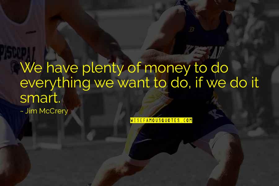 I Want More Money Quotes By Jim McCrery: We have plenty of money to do everything