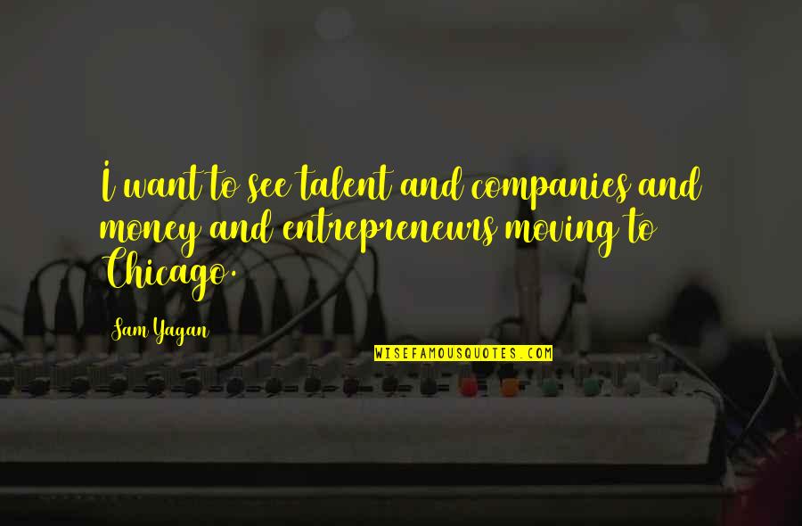 I Want More Money Quotes By Sam Yagan: I want to see talent and companies and
