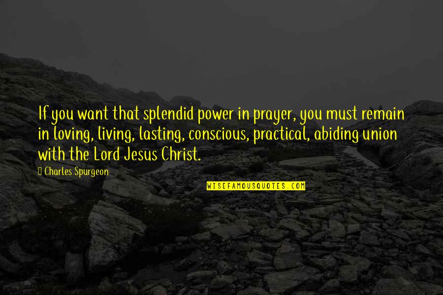 I Want More Of You Lord Quotes By Charles Spurgeon: If you want that splendid power in prayer,