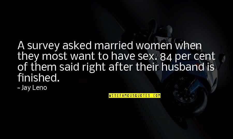 I Want More Than Sex Quotes By Jay Leno: A survey asked married women when they most I Want More Than Sex Quotes By Jay Leno: A survey asked married women when they most