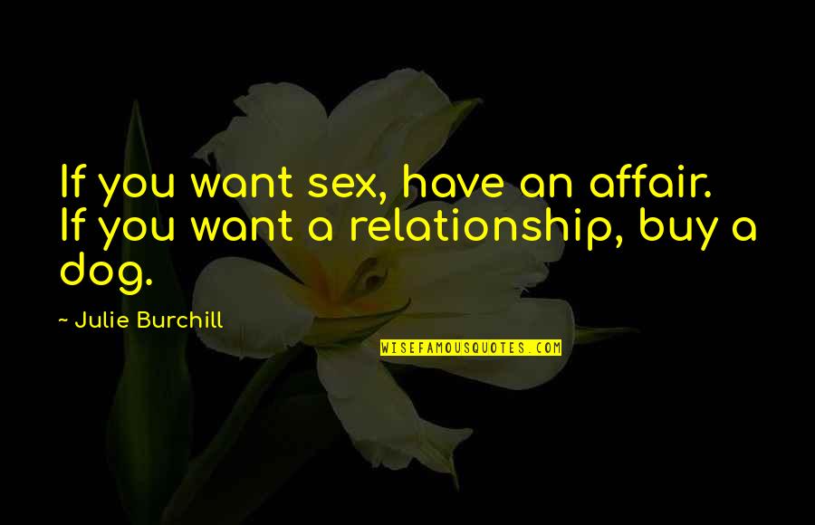 I Want More Than Sex Quotes By Julie Burchill: If you want sex, have an affair. If