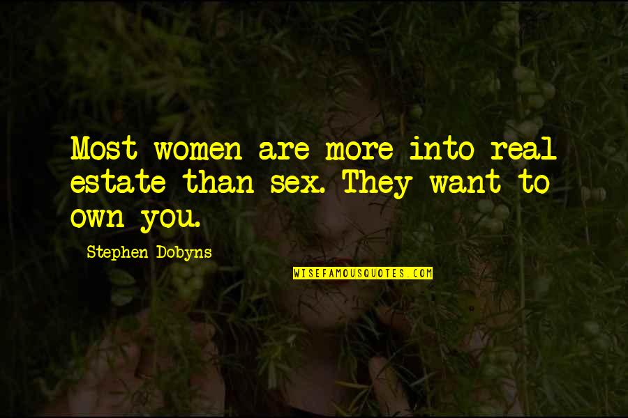 I Want More Than Sex Quotes By Stephen Dobyns: Most women are more into real estate than