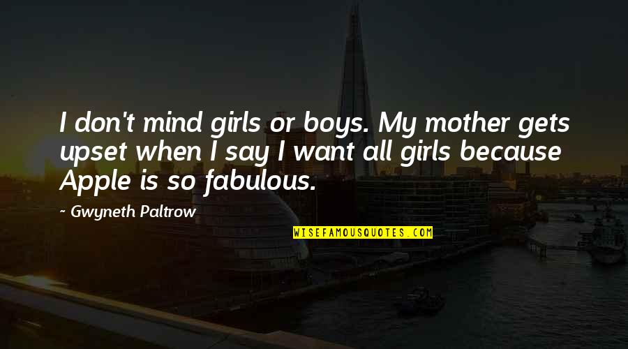I Want My Girl Quotes By Gwyneth Paltrow: I don't mind girls or boys. My mother