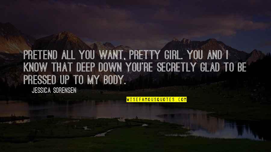 I Want My Girl Quotes By Jessica Sorensen: Pretend all you want, pretty girl. You and