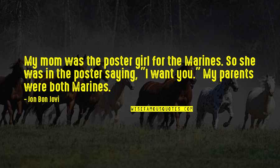 I Want My Girl Quotes By Jon Bon Jovi: My mom was the poster girl for the