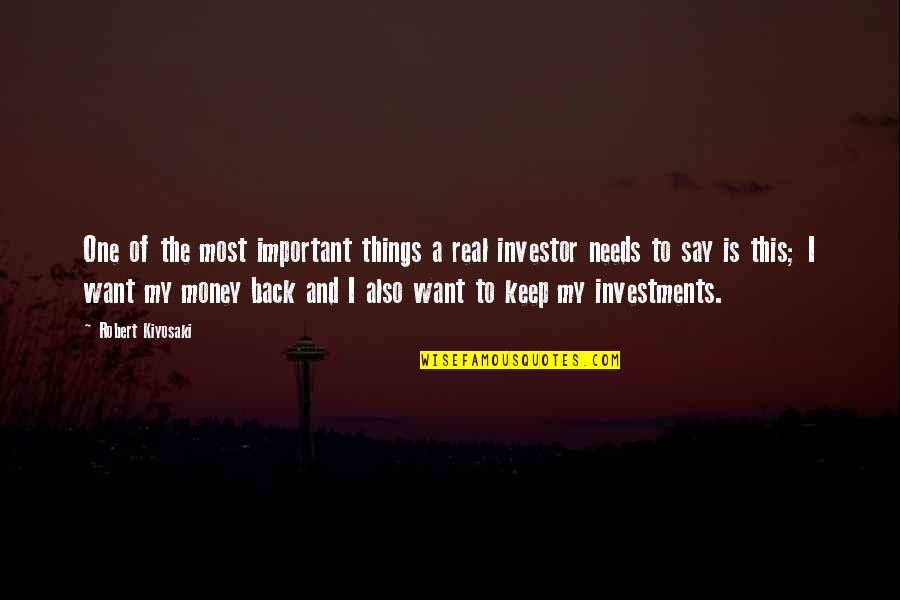I Want My Money Back Quotes By Robert Kiyosaki: One of the most important things a real