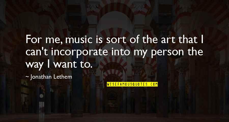 I Want My Person Quotes By Jonathan Lethem: For me, music is sort of the art