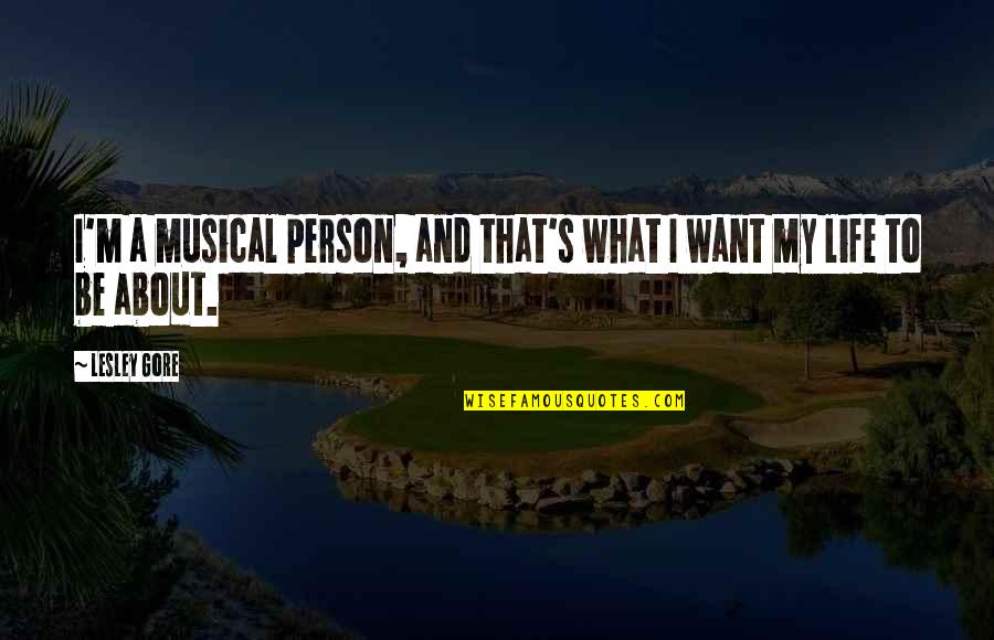 I Want My Person Quotes By Lesley Gore: I'm a musical person, and that's what I