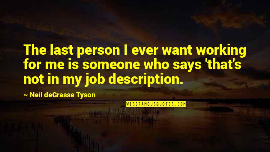 I Want My Person Quotes By Neil DeGrasse Tyson: The last person I ever want working for