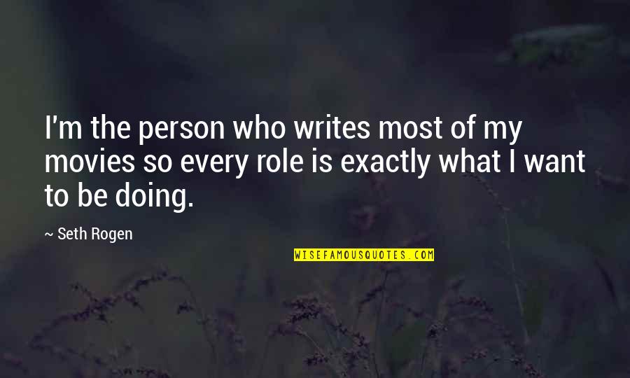 I Want My Person Quotes By Seth Rogen: I'm the person who writes most of my