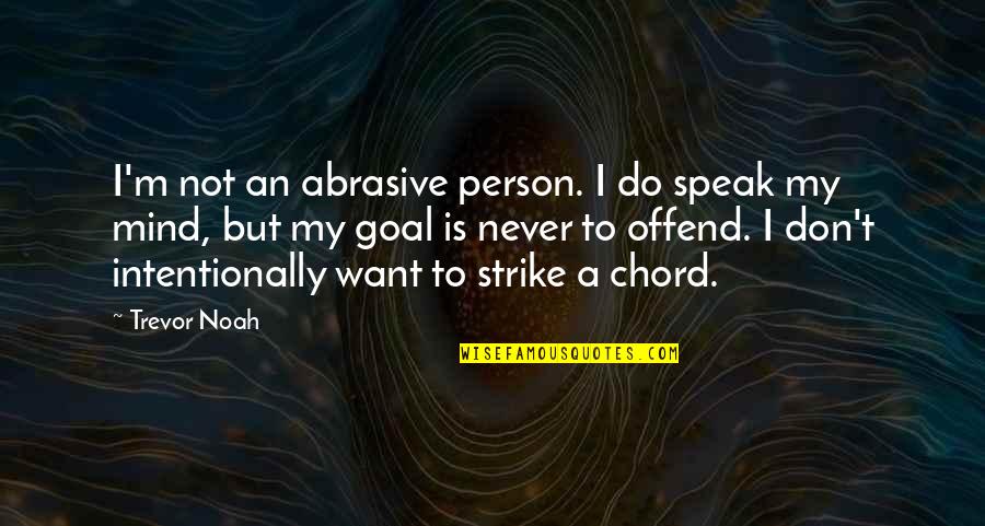 I Want My Person Quotes By Trevor Noah: I'm not an abrasive person. I do speak