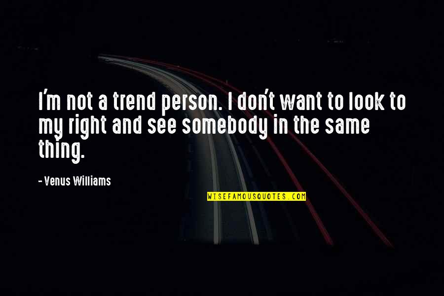 I Want My Person Quotes By Venus Williams: I'm not a trend person. I don't want
