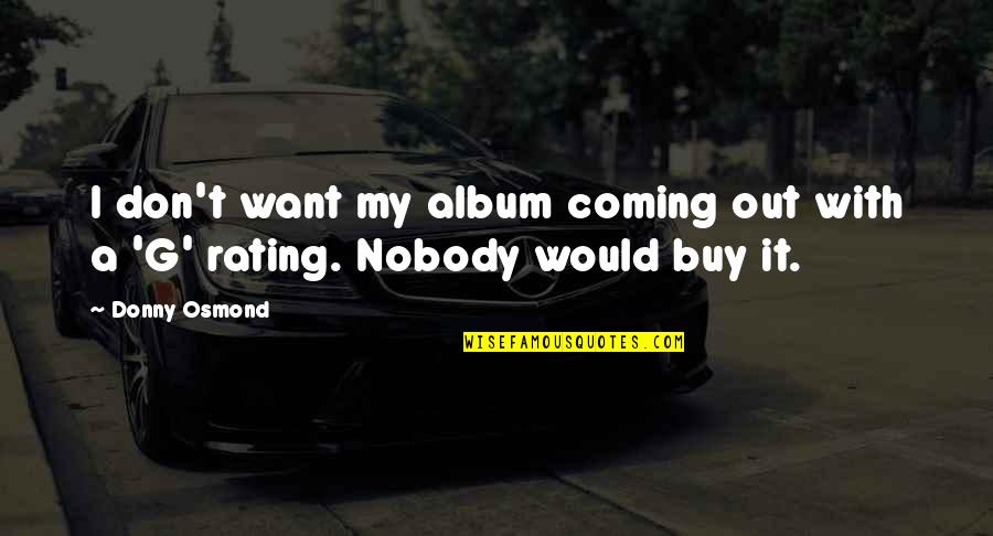 I Want Nobody But You Quotes By Donny Osmond: I don't want my album coming out with