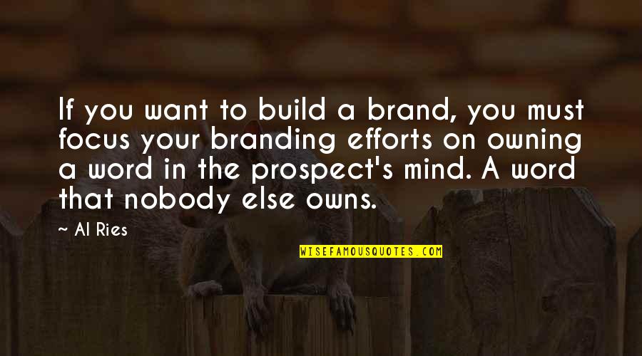 I Want Nobody Else But You Quotes By Al Ries: If you want to build a brand, you