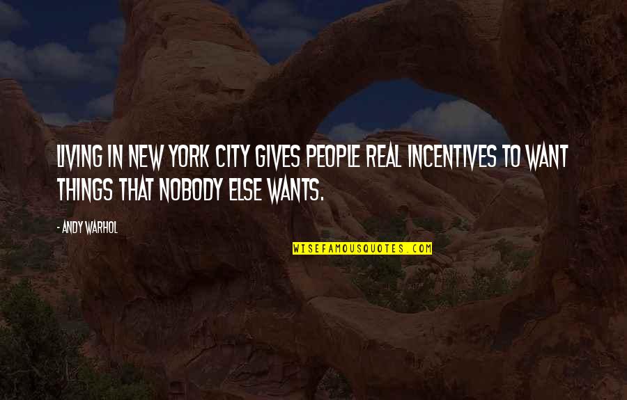 I Want Nobody Else But You Quotes By Andy Warhol: Living in New York City gives people real