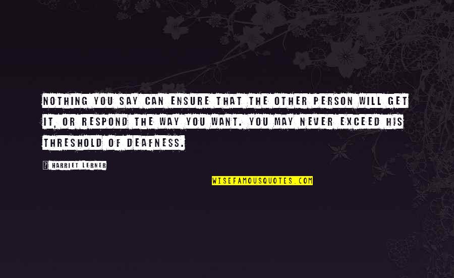 I Want Nothing But You Quotes By Harriet Lerner: Nothing you say can ensure that the other