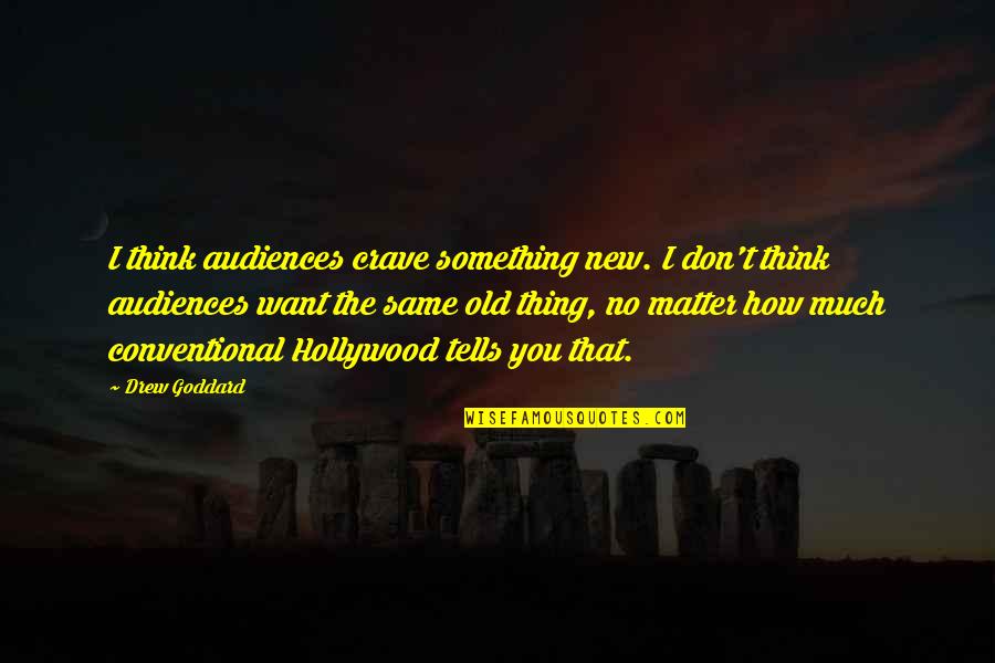 I Want Old You Quotes By Drew Goddard: I think audiences crave something new. I don't