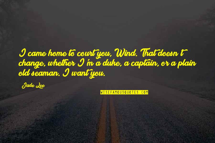 I Want Old You Quotes By Jade Lee: I came home to court you, Wind. That