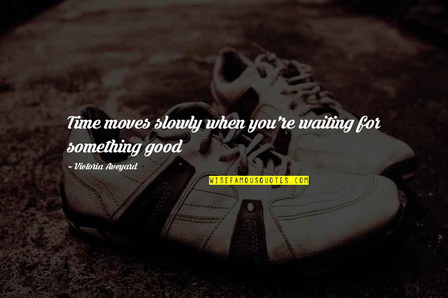 I Want One Of Those Relationships Quotes By Victoria Aveyard: Time moves slowly when you're waiting for something
