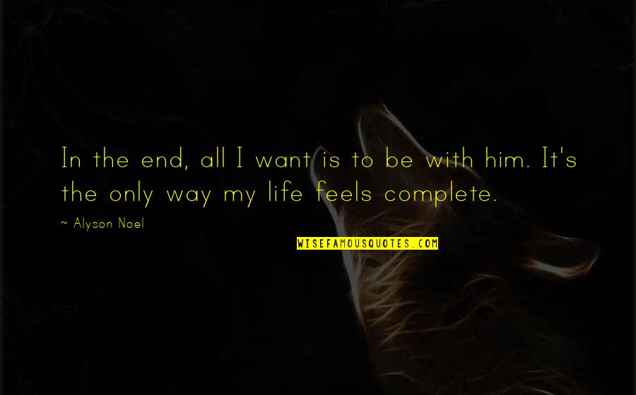 I Want Only Him Quotes By Alyson Noel: In the end, all I want is to