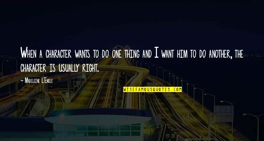 I Want Only Him Quotes By Madeleine L'Engle: When a character wants to do one thing