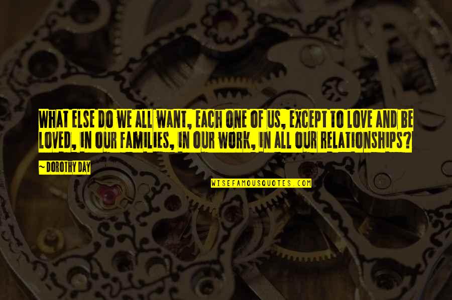 I Want Our Relationship To Work Quotes By Dorothy Day: What else do we all want, each one